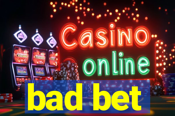 bad bet